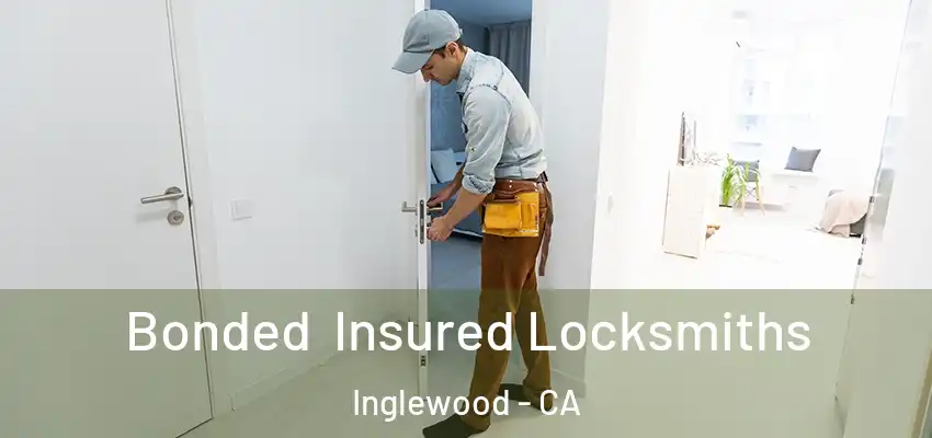 Bonded Insured Locksmiths Inglewood - CA