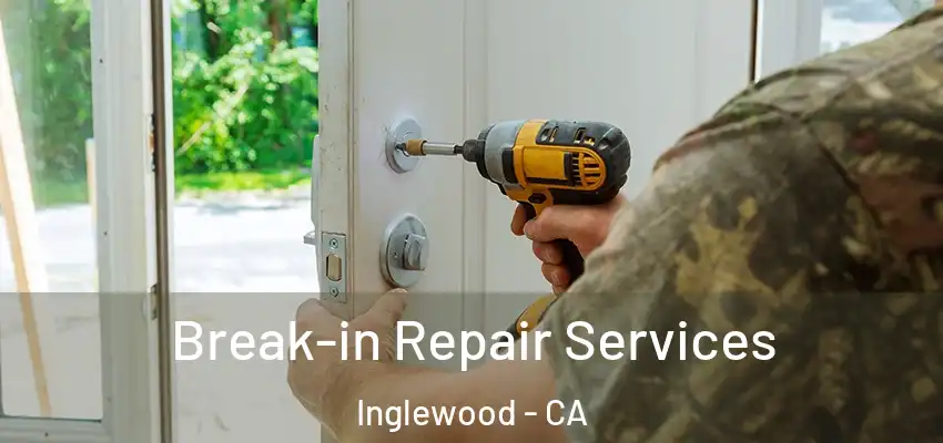 Break-in Repair Services Inglewood - CA