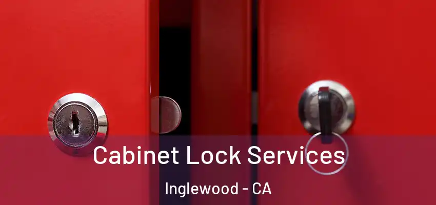  Cabinet Lock Services Inglewood - CA