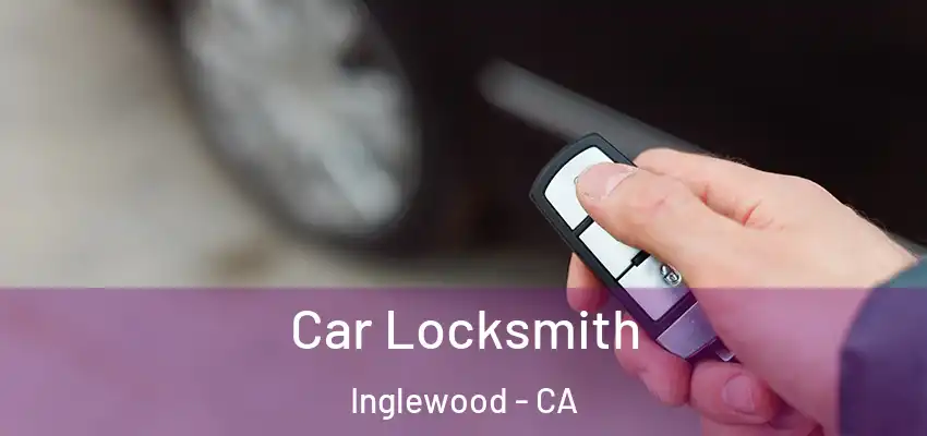 Car Locksmith Inglewood - CA