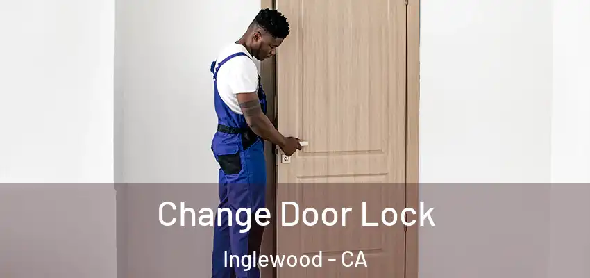 Change Door Lock Inglewood - CA