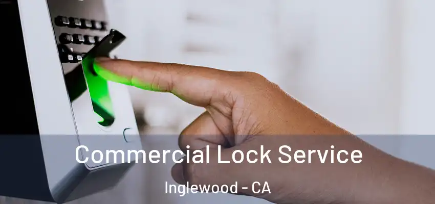 Commercial Lock Service Inglewood - CA
