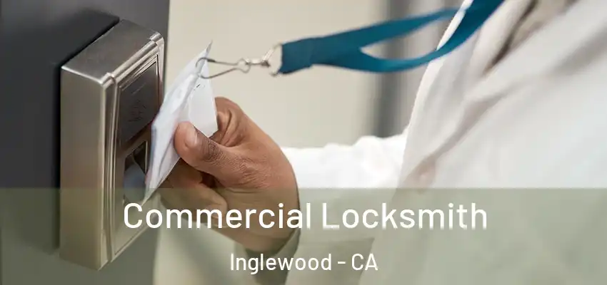  Commercial Locksmith Inglewood - CA