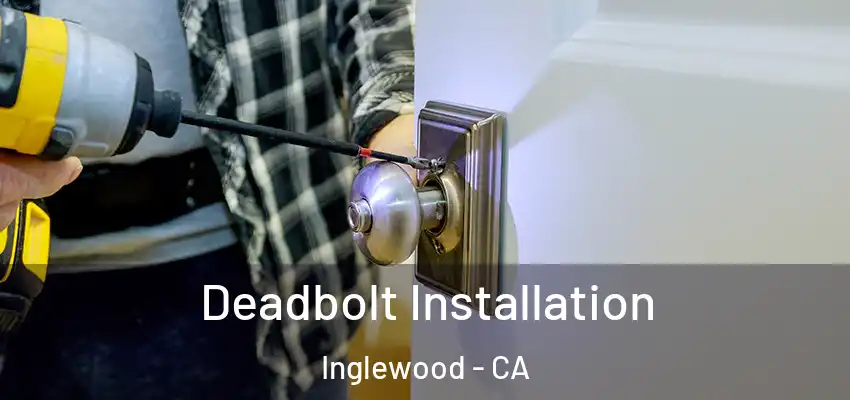  Deadbolt Installation Inglewood - CA