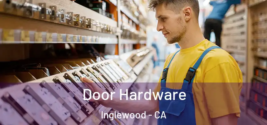  Door Hardware Inglewood - CA