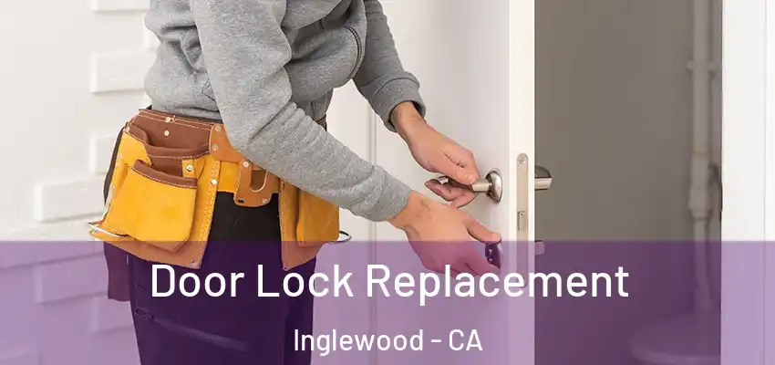  Door Lock Replacement Inglewood - CA