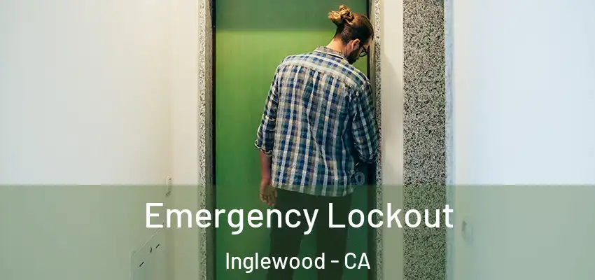 Emergency Lockout Inglewood - CA