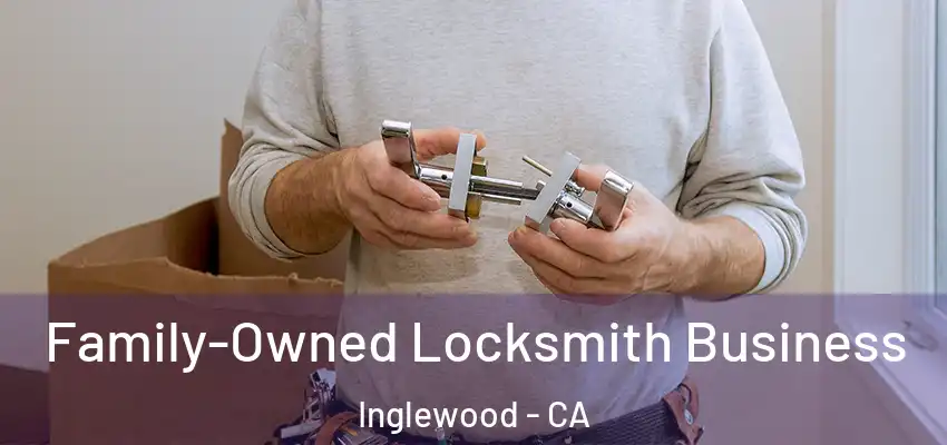  Family-Owned Locksmith Business Inglewood - CA