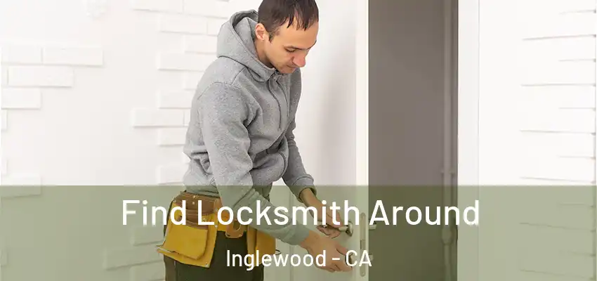  Find Locksmith Around Inglewood - CA
