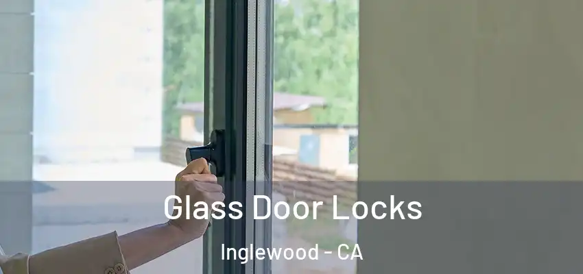Glass Door Locks Inglewood - CA