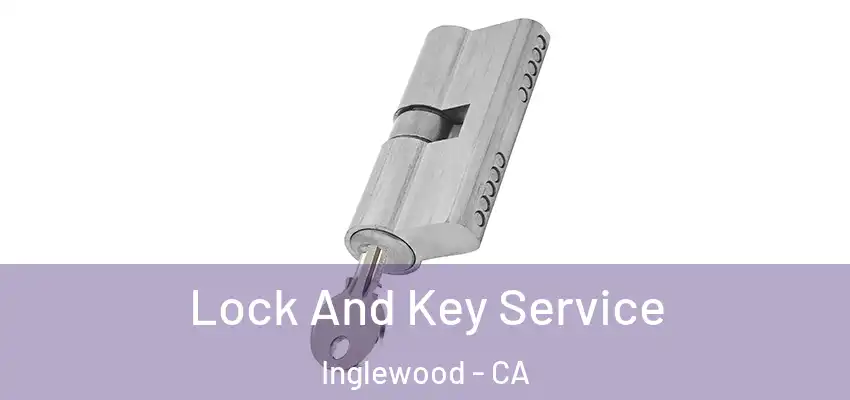  Lock And Key Service Inglewood - CA