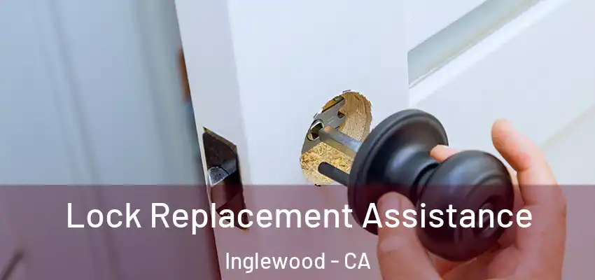  Lock Replacement Assistance Inglewood - CA