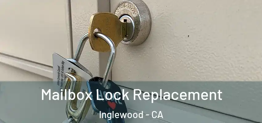  Mailbox Lock Replacement Inglewood - CA