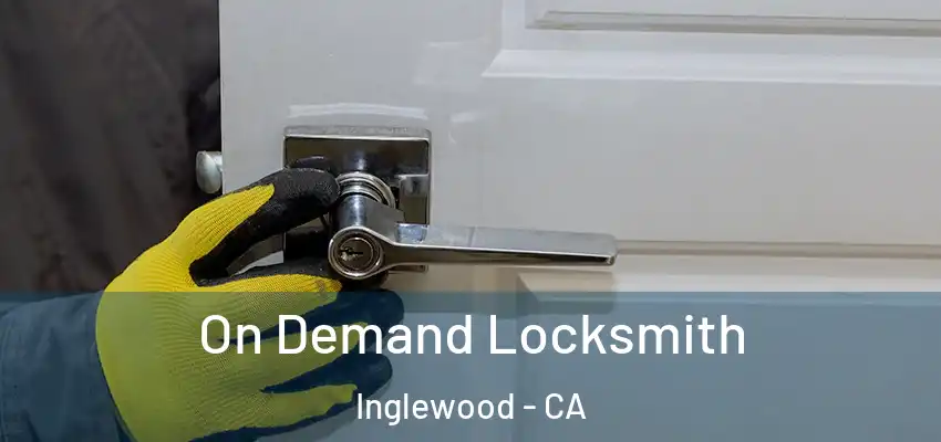 On Demand Locksmith Inglewood - CA