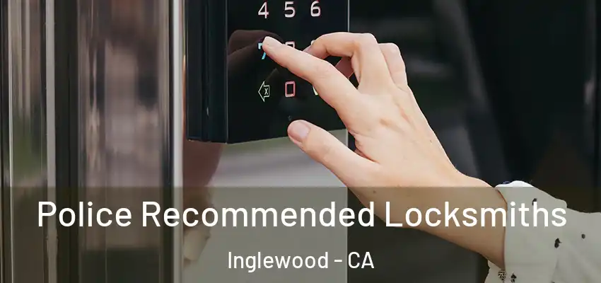  Police Recommended Locksmiths Inglewood - CA