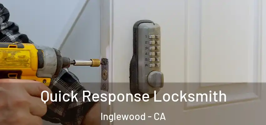  Quick Response Locksmith Inglewood - CA