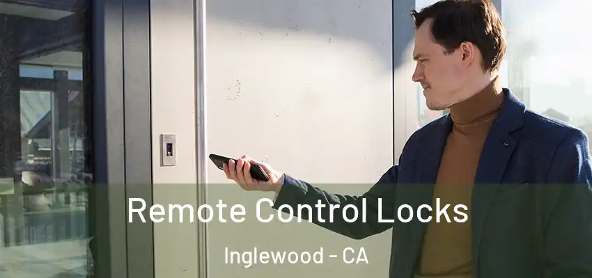 Remote Control Locks Inglewood - CA