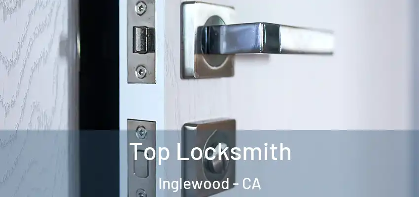 Top Locksmith Inglewood - CA